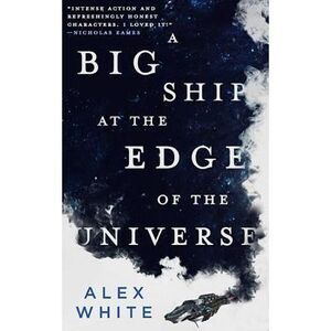 A Big Ship at the Edge of the Universe -- Alex White